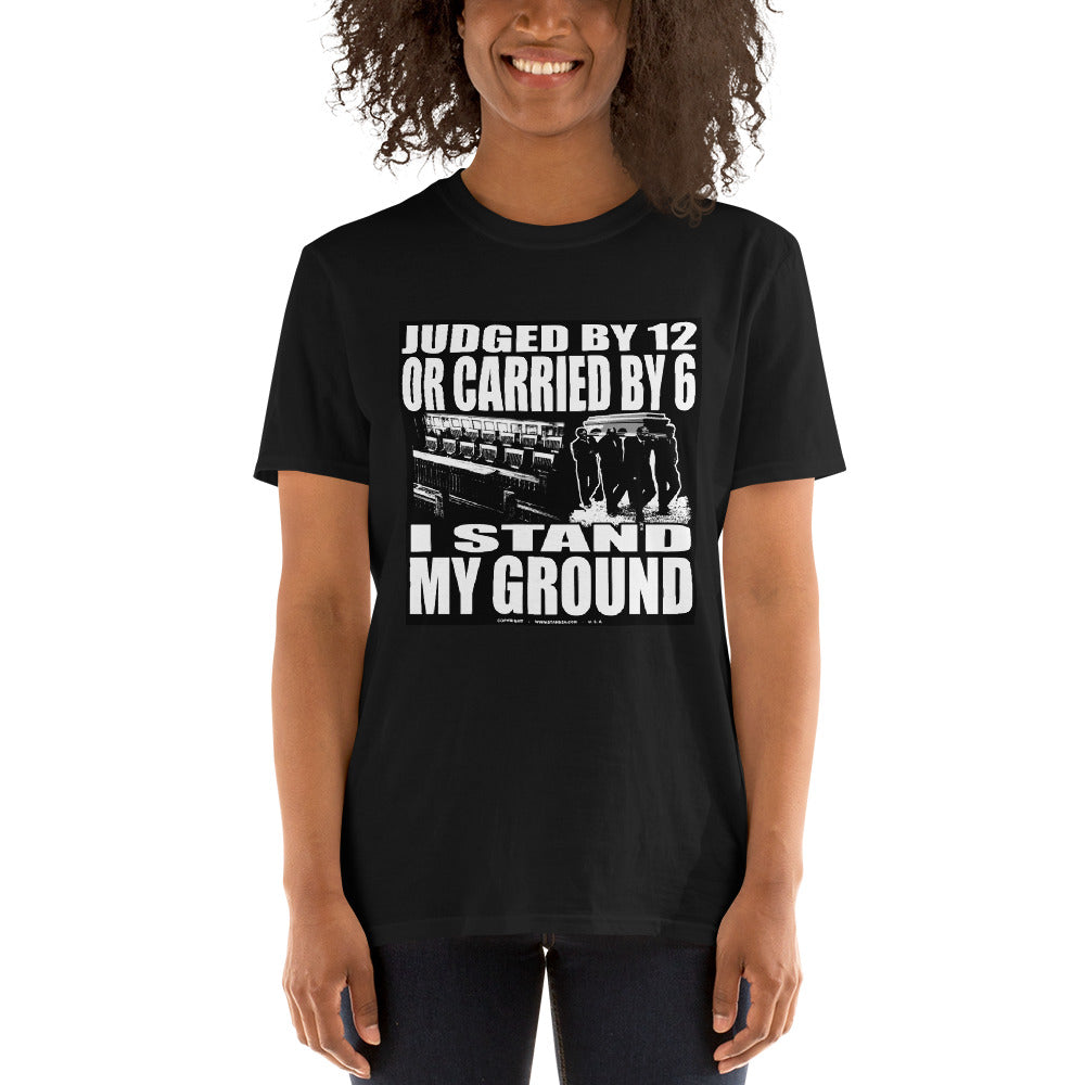Stand2A - Stand Your Ground - Judged by 12 or Carried by 6 - Tee Shirt